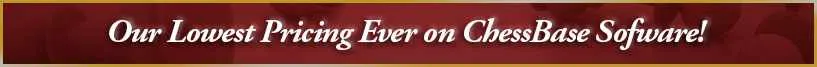 Our Lowest Pricing Ever on ChessBase Sofware! Our Lowest Pricing Ever on ChessBase Sofware!