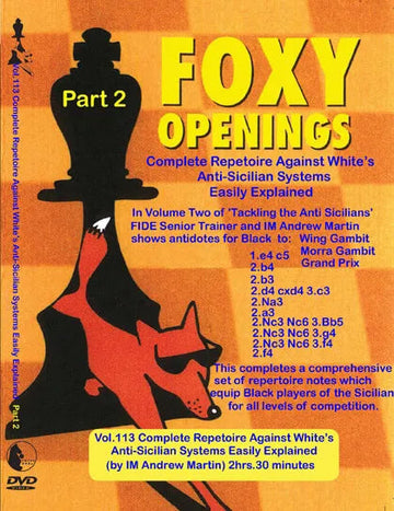 E-DVD FOXY OPENINGS - VOLUME 113 - Complete Repetoire Against White's Anti-Sicilian Systems Easily Explained Part 2