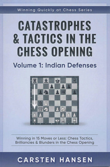 Catastrophes & Tactics in the Chess Opening - Volume 1: Indian Defenses