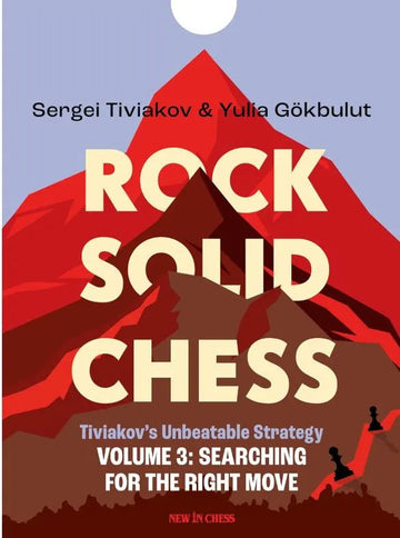 Rock Solid Chess - Volume 3: Tiviakov's Unbeatable Strategies: Searching for the Right Move