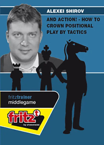 CLEARANCE - And Action! - How to Crown Positional Play by Tactics - Alexei Shirov