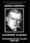 Alexander Alekhine – The Russian Sphinx: Volume I (1892-1921)