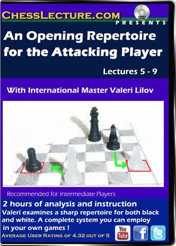 An Opening Repertoire for the Attacking Player Lectures 5-9 - Chess Lecture - Volume 81