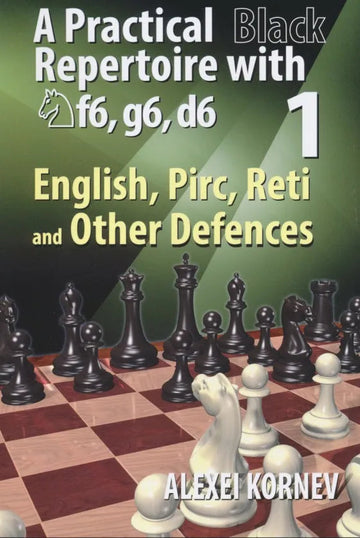 A Practical Black Repertoire with Nf6, g6, d6 - English, Pirc, Reti and Other Defences - Vol. 1