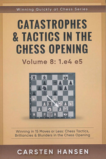 Catastrophes & Tactics in the Chess Opening - Volume 8: 1. e4 e5