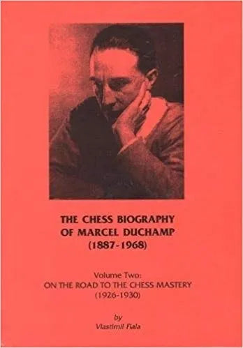 The Chess Biography of Marcel Duchamp 1887-1968 - Volume 2