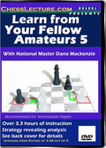 Learn From Your Fellow Amateurs 5 - Chess Lecture - Volume 10