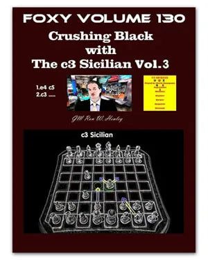 FOXY OPENINGS - VOLUME 130 - Crushing Black with The c3 Sicilian - Part 3