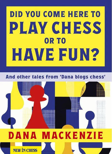 Did You Come Here To Play Chess Or To Have Fun?
