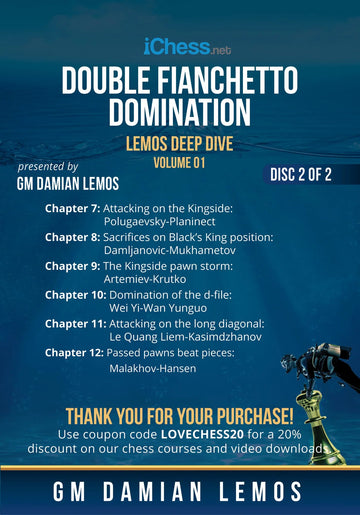 CLEARANCE - Lemos Deep Dive - #1 - Double Fianchetto Domination - GM Damian Lemos - Over 9 Hours of Content!