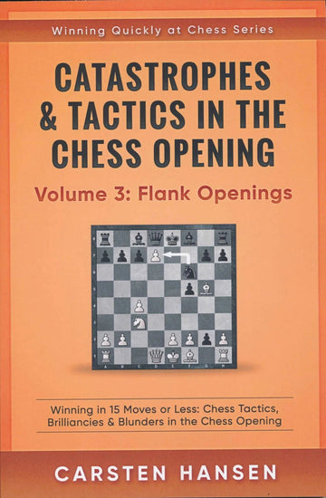 Catastrophes & Tactics in the Chess Opening - Volume 3: Flank Openings