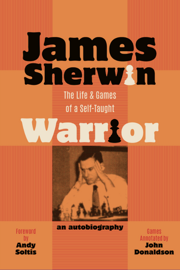 PRE-ORDER - James Sherwin: The Life & Games of a Self-Taught Warrior - HARDCOVER