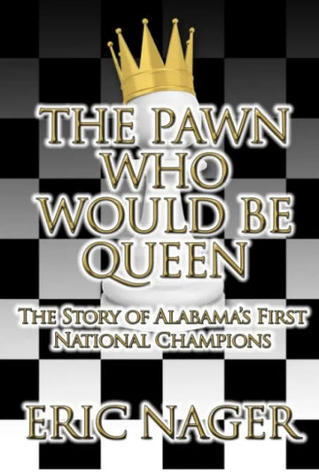 The Pawn Who Would Be Queen: The Story of Alabama’s First National Champions
