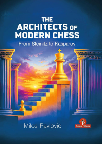 The Architects of Modern Chess: From Steinitz to Kasparov - HARDCOVER