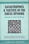 Catastrophes & Tactics in the Chess Opening - Volume 5: Anti-Sicilians