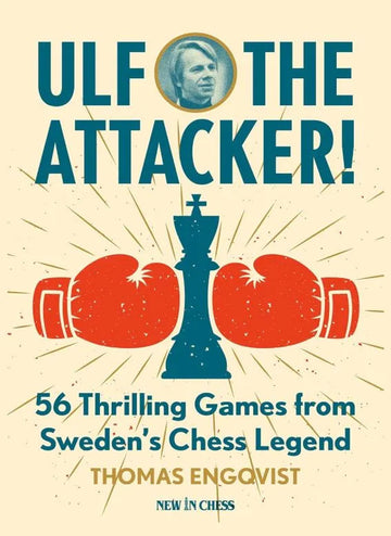 PRE-ORDER - Ulf - The Attacker: 56 Thrilling Games from Sweden’s Chess Legend