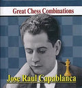 Jose Raul Capablanca - Great Chess Combinations