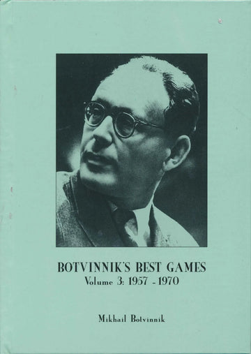 Botvinnik's Best Games Vol. 3 - 1957 - 1970