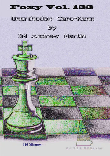 E-DVD FOXY OPENINGS - VOLUME 133 - Unorthodox Caro-Kann by IM Andrew Martin