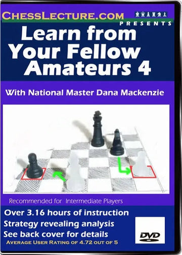 Learn From Your Fellow Amateurs 4 - Chess Lecture - Volume 9