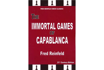 The Immortal Games of Capablanca - 21st Century Edition