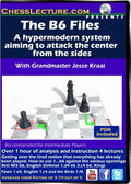 The B6 Files - A Hypermodern System Aiming To Attack the Center from the Sides  - Chess Lecture - Volume 121