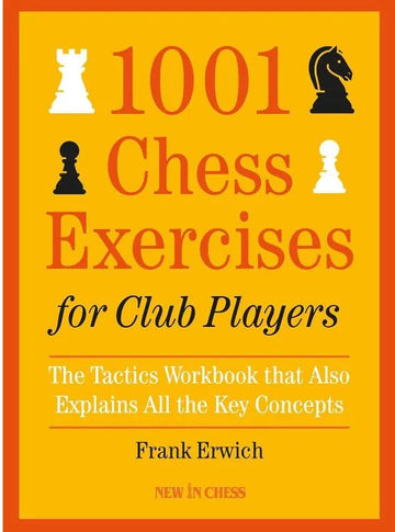 1001 Chess Exercises for Club Players: The Tactics Workbook that Also Explains All Key Concepts, Updated