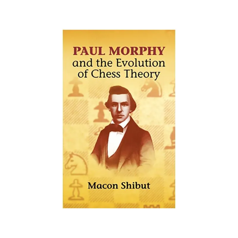 Paul Morphy and the Evolution of Chess Theory (Dover Chess