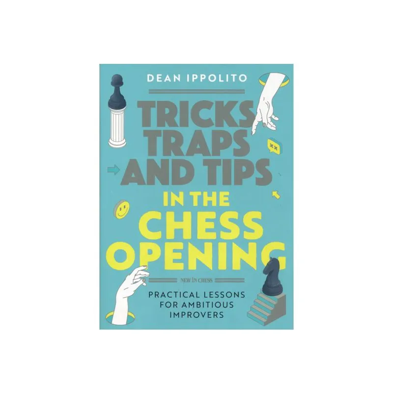 Tricks, Tactics, and Tips in the Chess Opening: Practical Lessons for  Ambitious Improvers: Ippolito, Dean: 9789493257436: : Books