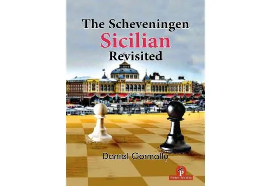 The Scheveningen Sicilian Revisited: A Complete Repertoire for the Sicilian Player - HARDCOVER