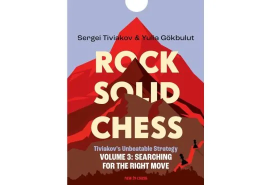 Rock Solid Chess - Volume 3: Tiviakov's Unbeatable Strategies: Searching for the Right Move 