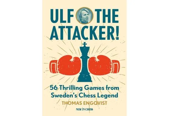 PRE-ORDER - Ulf - The Attacker: 56 Thrilling Games from Sweden’s Chess Legend