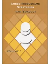 Chess Middlegame Strategies - Vol. 1