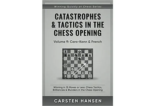 Catastrophes & Tactics in the Chess Opening - Volume 9 - Caro-Kann & French
