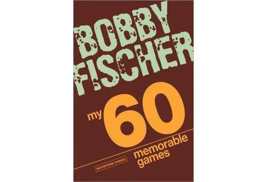 Bobby Fischer - My 60 Memorable Games