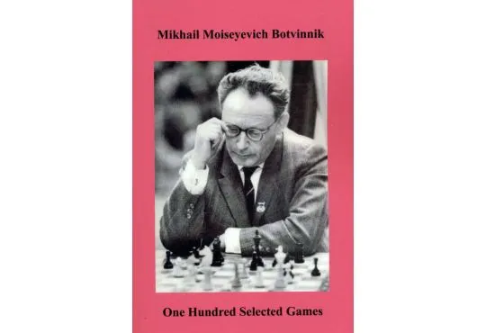 Mikhail Moiseyevich Botvinnik - One Hundred Selected Games