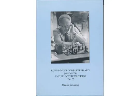 Botvinnik's Complete Games and Selected Writings Part 3 - 1957 - 1970