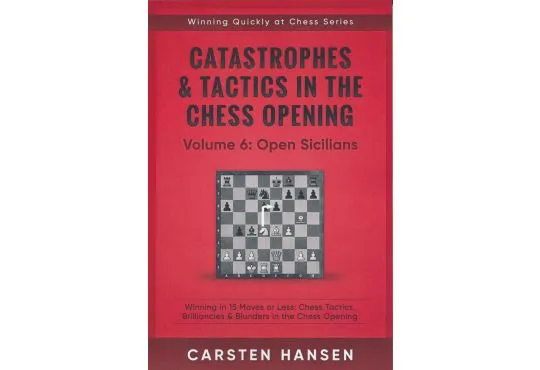 Catastrophes & Tactics in the Chess Opening - Volume 6: Open Sicilians