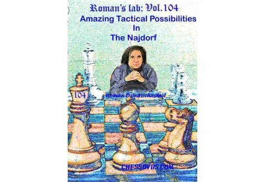 ROMAN'S LAB - VOLUME 104 - Amazing Tactical Possibilities in the Najdorf