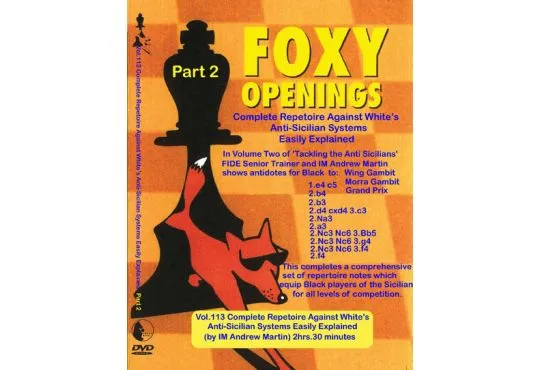 FOXY OPENINGS - VOLUME 113 - Complete Repetoire Against White's Anti-Sicilian Systems Easily Explained Part 2