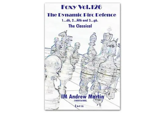 FOXY OPENINGS - VOLUME 126 - The Dynamic Pirc Defence - The Classical - Part 3