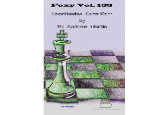 E-DVD FOXY OPENINGS - VOLUME 133 - Unorthodox Caro-Kann by IM Andrew Martin