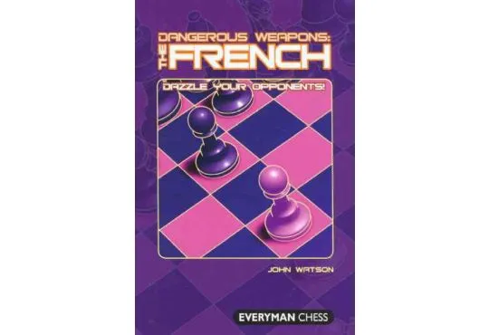 Attacking Chess: The French: A dynamic repertoire for Black – Everyman Chess