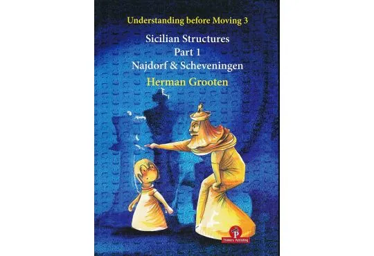 Understanding Before Moving Volume 3 - Sicilian Structures - Part 1