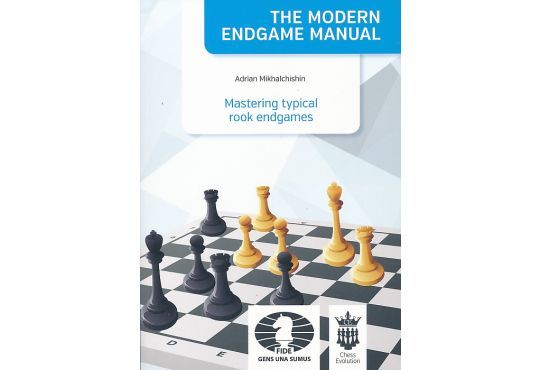 The Modern Endgame Manual - Mastering Typical Rook Endgames