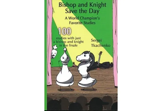 Bishop and Knight Save the Day - A World Champion's Favorite Studies