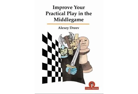 Improve Your Practical Play in the Middlegame