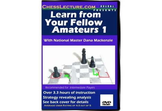 Learn From Your Fellow Amateurs 1 - Chess Lecture - Volume 6