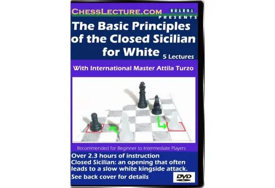 The Basic Principles of the Closed Sicilian for White - Chess Lecture - Volume 21