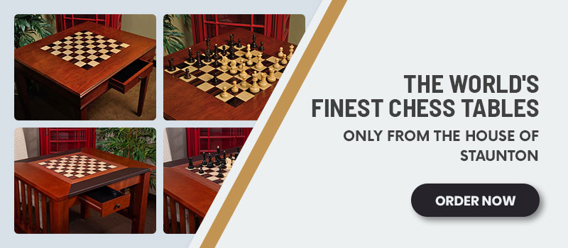 The World's Finest Chess Tables - Only from the House of Staunton